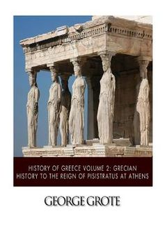 portada History of Greece Volume 2: Grecian History to the Reign of Pisistratus at Athens (en Inglés)