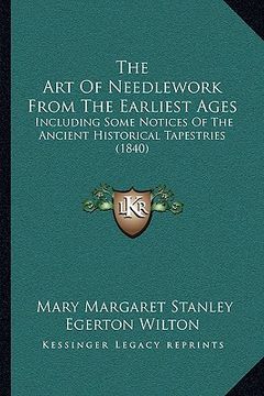 portada the art of needlework from the earliest ages: including some notices of the ancient historical tapestries (1840)