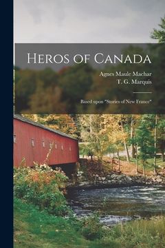 portada Heros of Canada [microform]: Based Upon "Stories of New France"