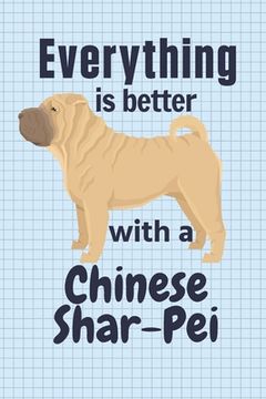 portada Everything is better with a Chinese Shar-Pei: For Chinese Shar-Pei Dog Fans (en Inglés)