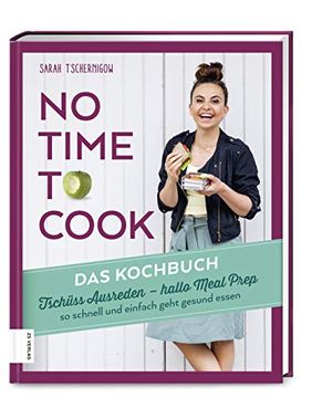 portada No Time to Cook? Das Kochbuch: Tschüss Ausreden, Hallo Meal Prep? So Schnell und Einfach Geht Gesund (en Alemán)