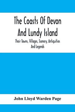 portada The Coasts of Devon and Lundy Island; Their Towns, Villages, Scenery, Antiquities and Legends (in English)