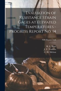 portada Evaluation of Resistance Strain Gages at Elevated Temperatures - Progress Report No. 14; NBS Report 7558 (en Inglés)