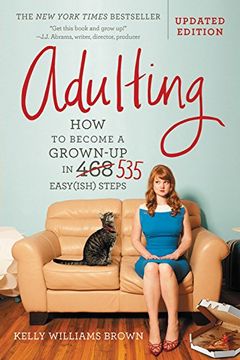 Adulting: How to Become a Grown-Up in 535 Easy(ish) Steps (en Inglés)