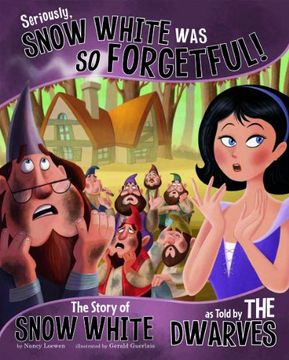 portada seriously, snow white was so forgetful!: the story of snow white as told by the dwarves