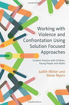 portada Working with Violence and Confrontation Using Solution Focused Approaches: Creative Practice with Children, Young People and Adults (en Inglés)