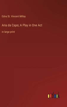 portada Aria da Capo; A Play in One Act: in large print (en Inglés)