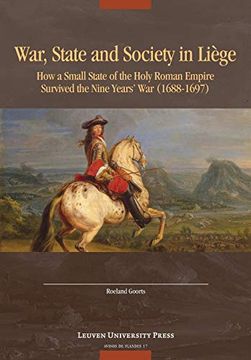 portada War, State, and Society in Liège: How a Small State of the Holy Roman Empire Survived the Nine Year'S war (1688-1697): 17 (Avisos de Flandes, 17) 