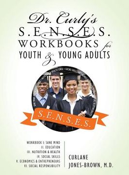portada Dr. Curly's S.E.N.S.E.S. Workbooks for Youth & Young Adults: Workbook I: Sane Mind II. Education III. Nutrition & Health IV. Social Skills V. Economic (en Inglés)