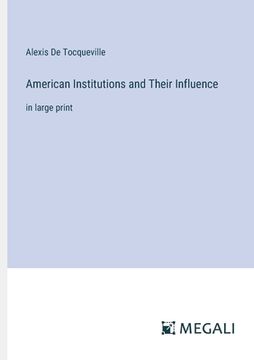 portada American Institutions and Their Influence: in large print (in English)