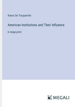 portada American Institutions and Their Influence: in large print (en Inglés)