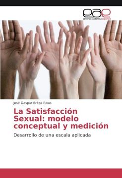 portada La Satisfacción Sexual: modelo conceptual y medición: Desarrollo de una escala aplicada (Spanish Edition)