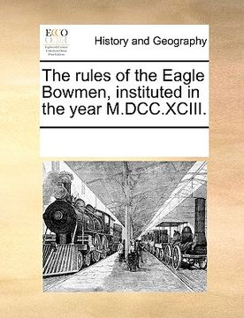 portada the rules of the eagle bowmen, instituted in the year m.dcc.xciii. (in English)