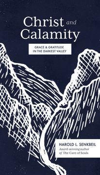 portada Christ and Calamity: Grace and Gratitude in the Darkest Valley (en Inglés)