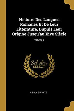 portada Histoire Des Langues Romanes Et de Leur Littérature, Dupuis Leur Origine Jusqu'au Xive Siècle; Volume 3 (in French)