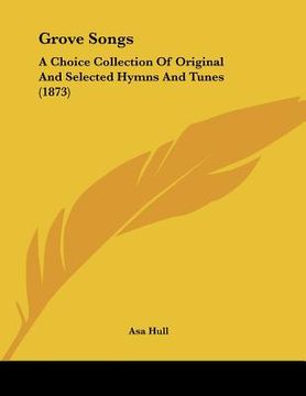 portada grove songs: a choice collection of original and selected hymns and tunes (1873) (en Inglés)