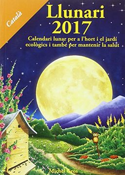 portada Llunari 2017: Calendari Lunar per a L'hort i el Jardí Ecològics i També per Mantenir la Salut 