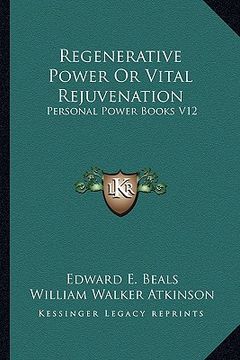 portada regenerative power or vital rejuvenation: personal power books v12 (en Inglés)