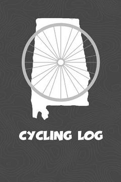 portada Cycling Log: Alabama Cycling Log for tracking and monitoring your workouts and progress towards your bicycling goals. A great fitne