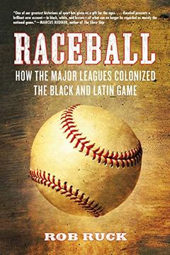 portada Raceball: How the Major Leagues Colonized the Black and Latin Game (en Inglés)
