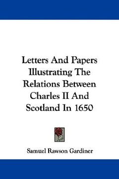 portada letters and papers illustrating the relations between charles ii and scotland in 1650 (en Inglés)
