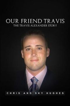 portada Our Friend Travis: The Travis Alexander Story (en Inglés)