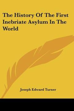 portada the history of the first inebriate asylum in the world (en Inglés)