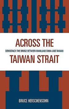 portada across the taiwan strait: democracy: the bridge between mainland china and taiwan (en Inglés)
