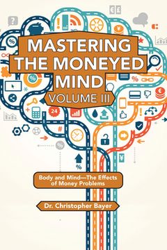 portada Mastering the Moneyed Mind, Volume III: Body and Mind-The Effects of Money Problems (en Inglés)