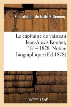 portada Le capitaine de vaisseau Jean-Alexis Roubet, 1814-1878. Notice biographique (en Francés)