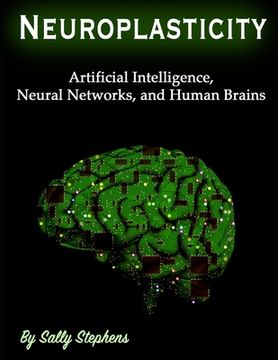 portada Neuroplasticity: Artificial Intelligence, Neural Networks, and Human Brains (en Inglés)