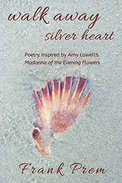portada Walk Away Silver Heart: Poetry Inspired by the amy Lowell Poem 'madonna of the Evening Flowers' (a Love Poetry Trilogy) (en Inglés)