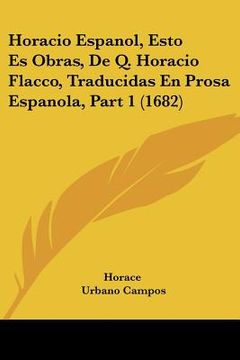 portada horacio espanol, esto es obras, de q. horacio flacco, traducidas en prosa espanola, part 1 (1682) (en Inglés)
