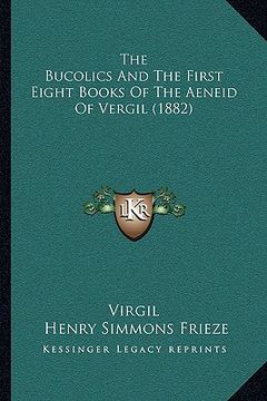 portada the bucolics and the first eight books of the aeneid of vergil (1882) (en Inglés)
