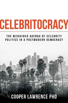 portada Celebritocracy: The Misguided Agenda of Celebrity Politics in a Postmodern Democracy (en Inglés)