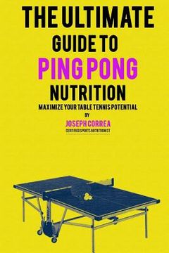 portada The Ultimate Guide to Ping Pong Nutrition: Maximize Your Table Tennis Potential
