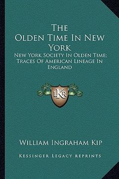 portada the olden time in new york: new york society in olden time; traces of american lineage in england