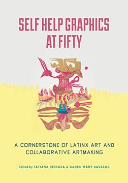 portada Self Help Graphics at Fifty: A Cornerstone of Latinx art and Collaborative Artmaking (in English)