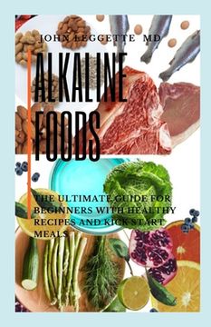 portada Alkaline Foods: The ultimate guide for beginners with healthy recipes and kick start meals (en Inglés)