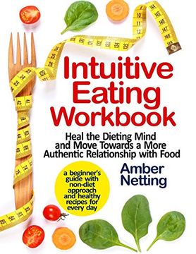 portada Intuitive Eating Workbook: Heal the Dieting Mind and Move Towards a More Authentic Relationship With Food. A Beginner'S Guide With Non-Diet Approach and Healthy Recipes for Every day (2) (in English)