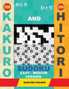 portada 200 Kakuro and 200 Hitori Sudoku. Easy - Medium Version: 9x9 + 10x10 + 14x14 + 15x15 Kakuro Sudoku and 9x9 + 10x10 + 14x14 + 15x15 Hitori Sudoku Puzzl (en Inglés)