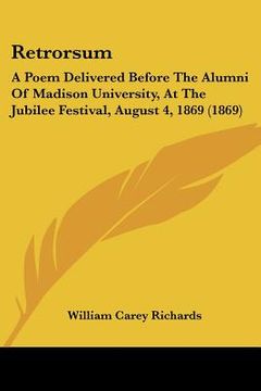portada retrorsum: a poem delivered before the alumni of madison university, at the jubilee festival, august 4, 1869 (1869) (en Inglés)