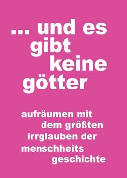 portada ... und es gibt keine götter: aufräumen mit dem größten irrglauben der menschheitsgeschichte (en Alemán)