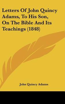portada letters of john quincy adams, to his son, on the bible and its teachings (1848) (en Inglés)