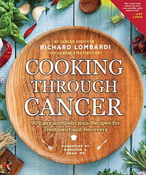 portada Cooking Through Cancer: 90 Easy and Delicious Recipes for Treatment and Recovery (in English)