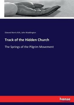 portada Track of the Hidden Church: The Springs of the Pilgrim Movement (en Inglés)