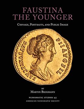 portada Faustina the Younger: Coinage, Portraits, and Public Image (43) (Numismatic Studies) (en Inglés)