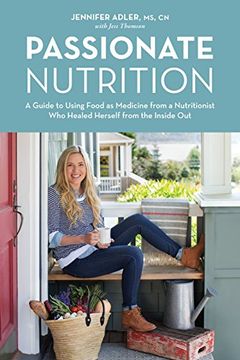 portada Passionate Nutrition: A Guide to Using Food as Medicine From a Nutritionist who Healed Herself From the Inside out (in English)