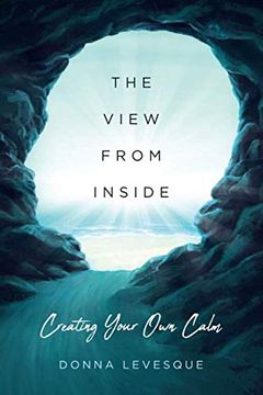 portada The View From Inside: Creating Your own Calm (in English)
