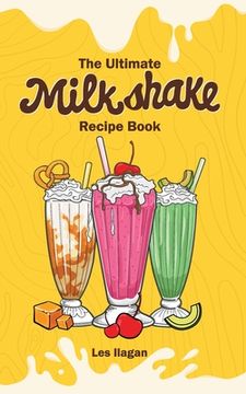 portada The Ultimate MILKSHAKE RECIPE BOOK (in English)